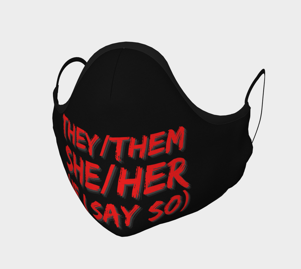 They/Them, She/Her (if I say so) Pronouns Face Covering