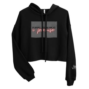 It Will All Be Okay, I Promise Crop Hoodie