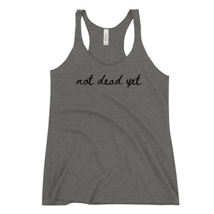 Not dead yet Racerback Tank with Black Ink by Havoq (Bella + Canvas)