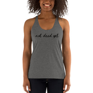 Not dead yet Racerback Tank with Black Ink by Havoq (Bella + Canvas)