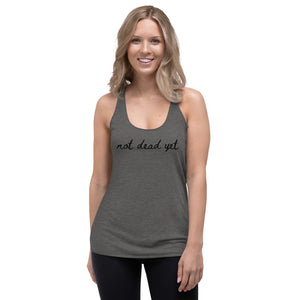 Not dead yet Racerback Tank with Black Ink by Havoq (Bella + Canvas)